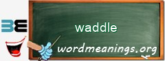 WordMeaning blackboard for waddle